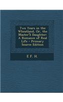 Two Years in the Wheatland, Or, the Master's Daughter: A Romance of Real Life