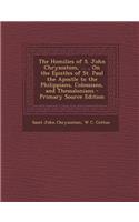 The Homilies of S. John Chrysostom, ..., on the Epistles of St. Paul the Apostle to the Philippians, Colossians, and Thessalonians: (English)