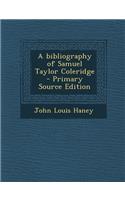 A Bibliography of Samuel Taylor Coleridge