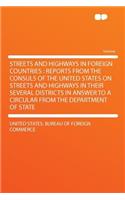 Streets and Highways in Foreign Countries: Reports from the Consuls of the United States on Streets and Highways in Their Several Districts in Answer to a Circular from the Department of State