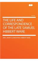 The Life and Correspondence of the Late Samuel Hibbert Ware