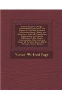 Aviation Engines: Design--Construction--Operation and Repair; A Complete, Practical Treatise Outlining Clearly the Elemtns of Internal C