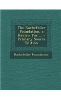 The Rockefeller Foundation, a Review for ... - Primary Source Edition