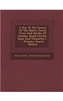 A Key to the Genera of the Native Forest Trees and Shrubs of Indiana, Based Chiefly Upon Leaf Characters... - Primary Source Edition