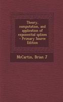 Theory, Computation, and Application of Exponential Splines