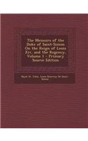 The Memoirs of the Duke of Saint-Simon on the Reign of Louis XIV, and the Regency, Volume 1 - Primary Source Edition
