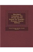 Sheridan's Comedies: The Rivals and the School for Scandal - Primary Source Edition