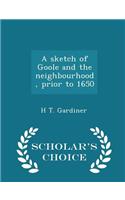 A Sketch of Goole and the Neighbourhood, Prior to 1650 - Scholar's Choice Edition