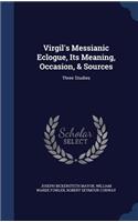 Virgil's Messianic Eclogue, Its Meaning, Occasion, & Sources