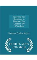 Prayers for Services a Manual for Leaders of Worship - Scholar's Choice Edition