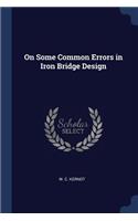 On Some Common Errors in Iron Bridge Design