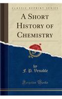 A Short History of Chemistry (Classic Reprint)