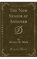 The New Senior at Andover (Classic Reprint)