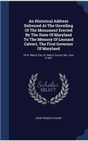 An Historical Address Delivered At The Unveiling Of The Monument Erected By The State Of Maryland To The Memory Of Leonard Calvert, The First Governor Of Maryland: At St. Mary's City, St. Mary's County, Md. June 3,1891