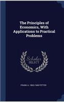 Principles of Economics, With Applications to Practical Problems
