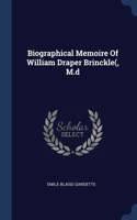 Biographical Memoire Of William Draper Brinckle(, M.d