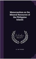 Memorandum on the Mineral Resources of the Philippine Islands