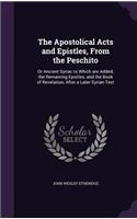 Apostolical Acts and Epistles, From the Peschito: Or Ancient Syriac to Which are Added, the Remaining Epistles, and the Book of Revelation, After a Later Syrian Text