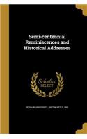 Semi-centennial Reminiscences and Historical Addresses