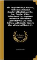The People's Guide; a Business, Political and Religious Directory of Bartholomew Co., Ind., Together With a Collection of Very Important Documents and Statistics Connected With Our Moral, Political and Scientific History; Also, a Historical Sketch 