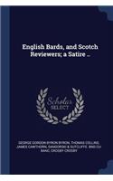 English Bards, and Scotch Reviewers; A Satire ..