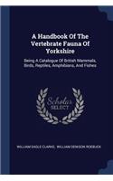 A Handbook Of The Vertebrate Fauna Of Yorkshire