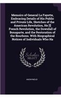 Memoirs of General La Fayette, Embracing Details of His Public and Private Life, Sketches of the American Revolution, He [!] French Revolution, the Downfall of Bonaparte, and the Restoration of the Bourbons. With Biographical Notices of Individuals