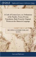 Code of Gentoo Laws, or, Ordinations of the Pundits. From a Persian Translation, Made From the Original, Written in the Shanscrit Language