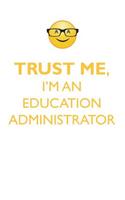 TRUST ME, I'M AN EDUCATION ADMINISTRATOR AFFIRMATIONS WORKBOOK Positive Affirmations Workbook. Includes