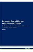 Reversing Fascial Hernia: Overcoming Cravings The Raw Vegan Plant-Based Detoxification & Regeneration Workbook for Healing Patients. Volume 3