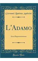 L'Adamo: Sacra Rappresentazione (Classic Reprint)