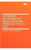 A Concise Dictionary of Middle English from A.D. 1150 to 1580: (English)