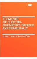 Elements of Electro-Chemistry; Treated Experimentally