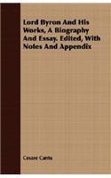 Lord Byron and His Works, a Biography and Essay. Edited, with Notes and Appendix