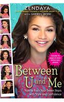 Between U and Me: How to Rock Your Tween Years with Style and Confidence: How to Rock Your Tween Years With Style and Confidence