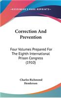Correction and Prevention: Four Volumes Prepared for the Eighth International Prison Congress (1910)