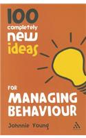 100 Completely New Ideas for Managing Behaviour