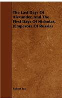 Last Days Of Alexander, And The First Days Of Nicholas, (Emperors Of Russia)
