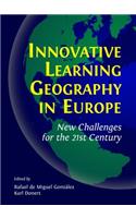 Innovative Learning Geography in Europe: New Challenges for the 21st Century: New Challenges for the 21st Century