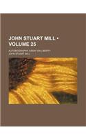 John Stuart Mill (Volume 25); Autobiography, Essay on Liberty