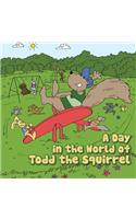 Day in the World of Todd the Squirrel