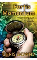 Fortis Momentum: A Spiritually Inspirational Self-Help Book of Prayers, Meditations, Thoughts, and Strategies for Christianity