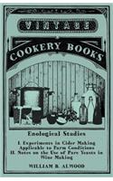 Enological Studies - I. Experiments in Cider Making Applicable to Farm Conditions II. Notes on the Use of Pure Yeasts in Wine Making