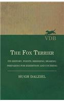 The Fox Terrier - Its History, Points, Breeding, Rearing, Preparing for Exhibition and Coursing