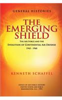 Emerging Shield - The Air Force and the Evolution of Continental Air Defense 1945-1960