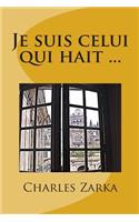 Je suis celui qui hait ...