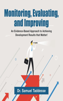 Monitoring, Evaluating, and Improving: An Evidence-Based Approach to Achieving Development Results that Matter!