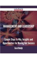 Management and Leadership - Simple Steps to Win, Insights and Opportunities for Maxing Out Success