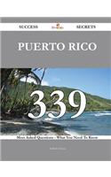 Puerto Rico 339 Success Secrets - 339 Most Asked Questions on Puerto Rico - What You Need to Know