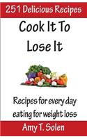 Cook It to Lose It: Healthy, Tasteful Recipes for Delicious Eating